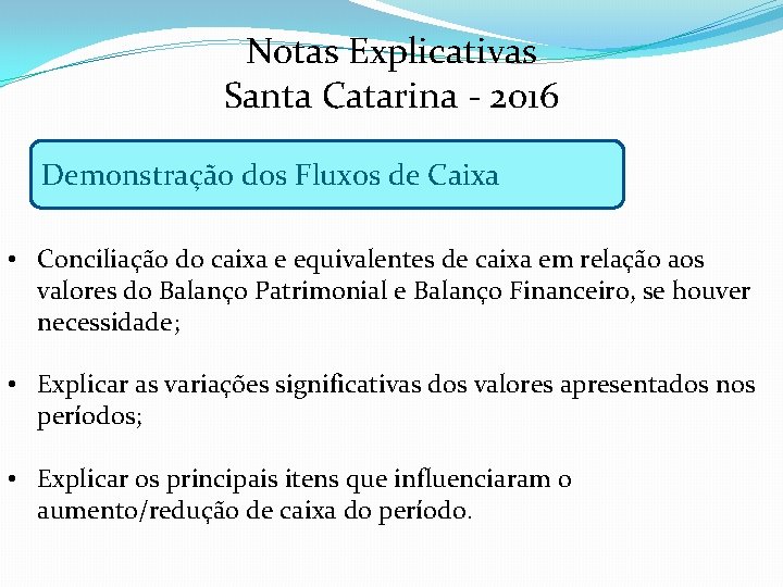 Notas Explicativas Santa Catarina - 2016 Demonstração dos Fluxos de Caixa • Conciliação do
