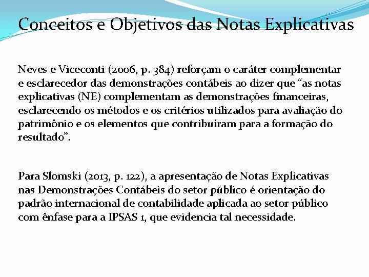 Conceitos e Objetivos das Notas Explicativas Neves e Viceconti (2006, p. 384) reforçam o