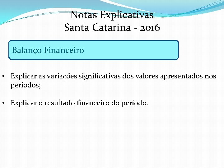Notas Explicativas Santa Catarina - 2016 Balanço Financeiro • Explicar as variações significativas dos