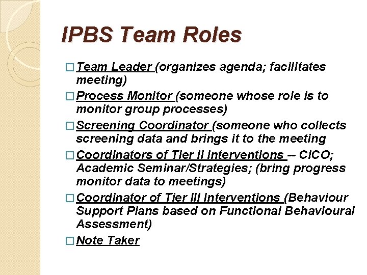 IPBS Team Roles � Team Leader (organizes agenda; facilitates meeting) � Process Monitor (someone