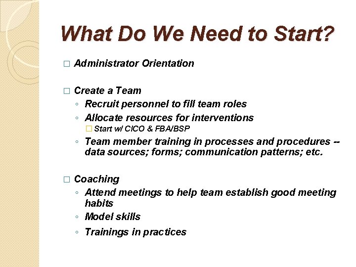 What Do We Need to Start? � Administrator Orientation � Create a Team ◦