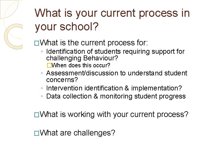 What is your current process in your school? �What is the current process for: