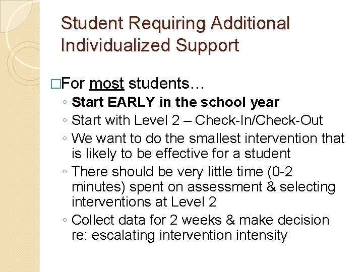 Student Requiring Additional Individualized Support �For most students… ◦ Start EARLY in the school