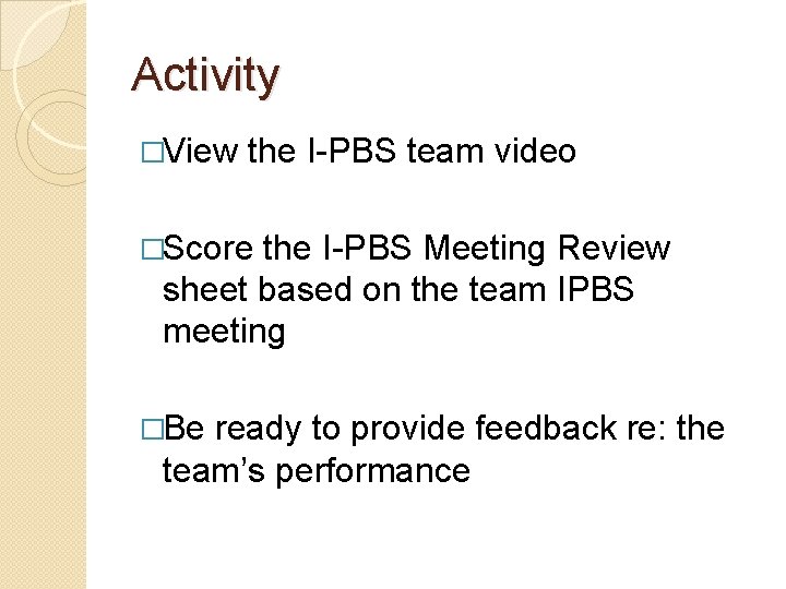 Activity �View the I-PBS team video �Score the I-PBS Meeting Review sheet based on