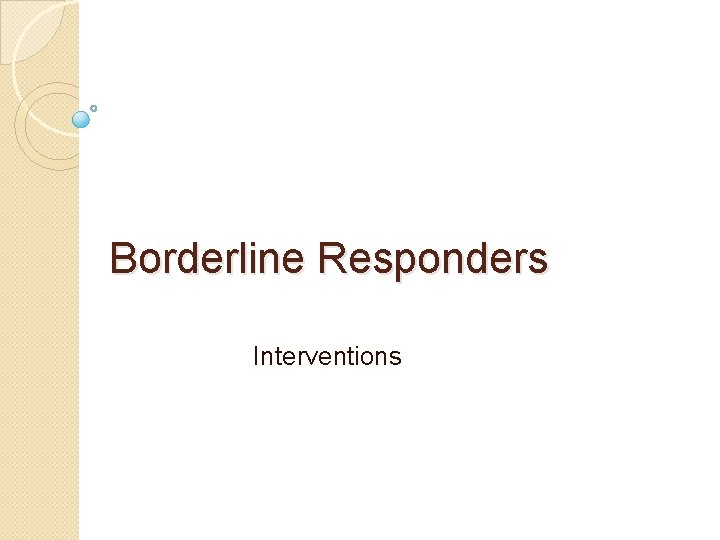 Borderline Responders Interventions 
