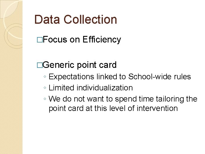 Data Collection �Focus on Efficiency �Generic point card ◦ Expectations linked to School-wide rules