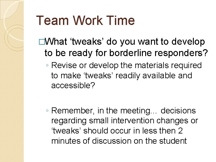 Team Work Time �What ‘tweaks’ do you want to develop to be ready for