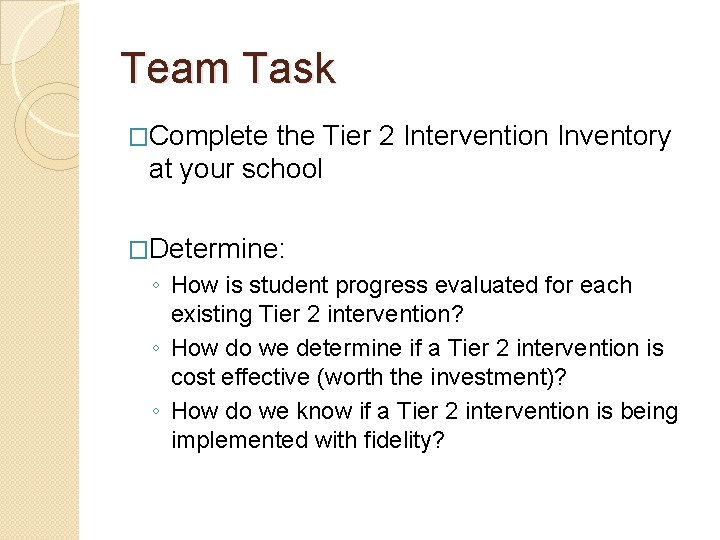 Team Task �Complete the Tier 2 Intervention Inventory at your school �Determine: ◦ How