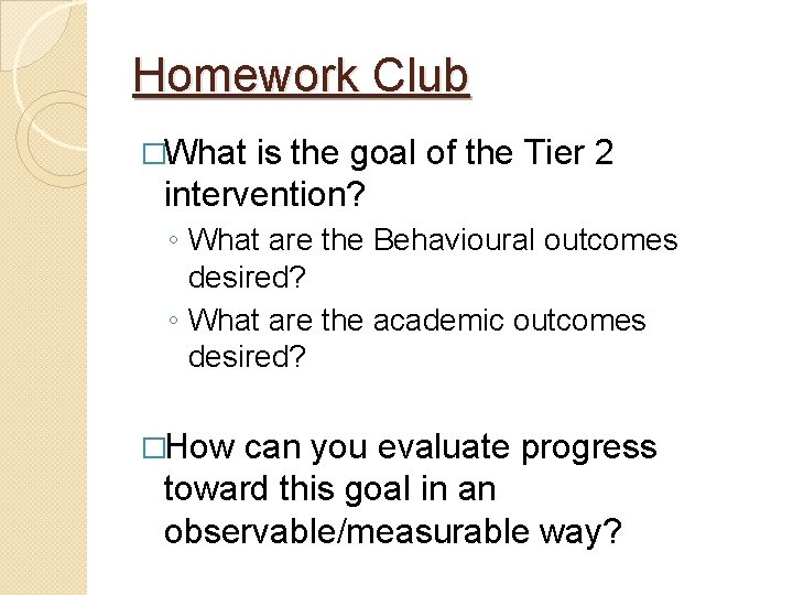 Homework Club �What is the goal of the Tier 2 intervention? ◦ What are