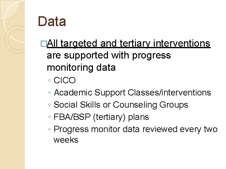 Data �All targeted and tertiary interventions are supported with progress monitoring data ◦ ◦