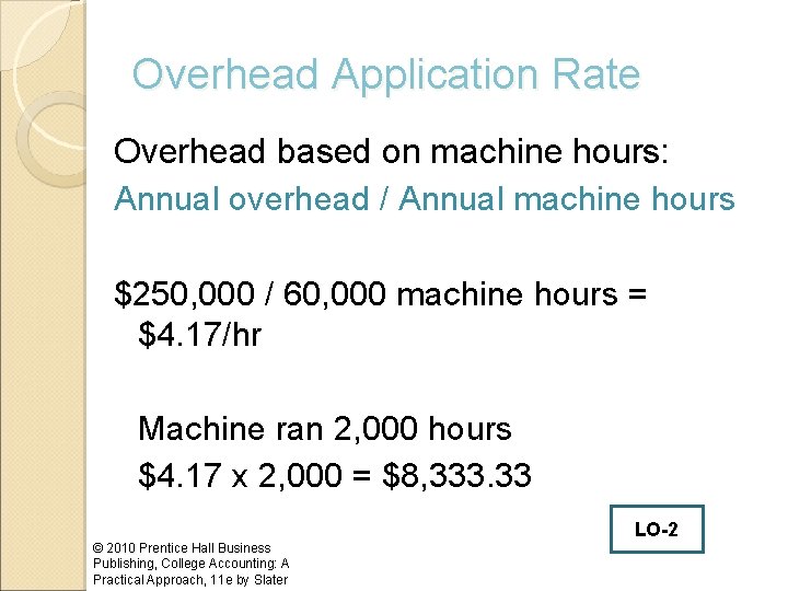 Overhead Application Rate Overhead based on machine hours: Annual overhead / Annual machine hours