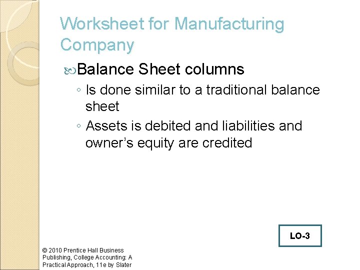 Worksheet for Manufacturing Company Balance Sheet columns ◦ Is done similar to a traditional