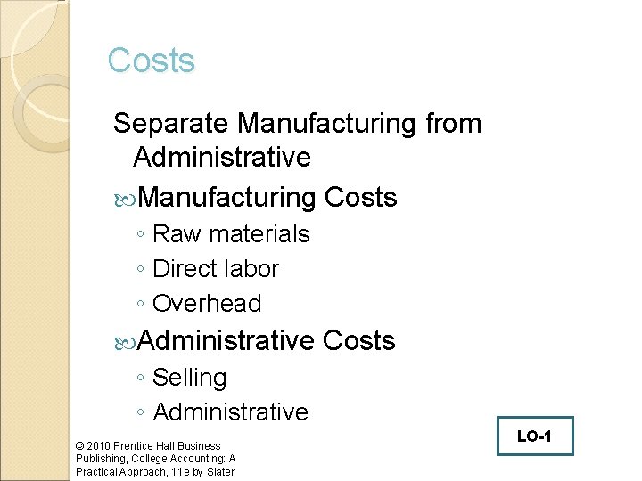 Costs Separate Manufacturing from Administrative Manufacturing Costs ◦ Raw materials ◦ Direct labor ◦