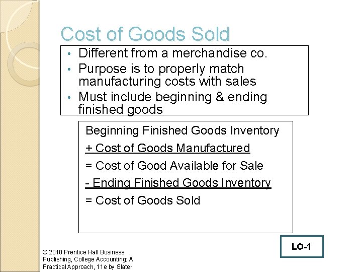 Cost of Goods Sold Different from a merchandise co. Purpose is to properly match