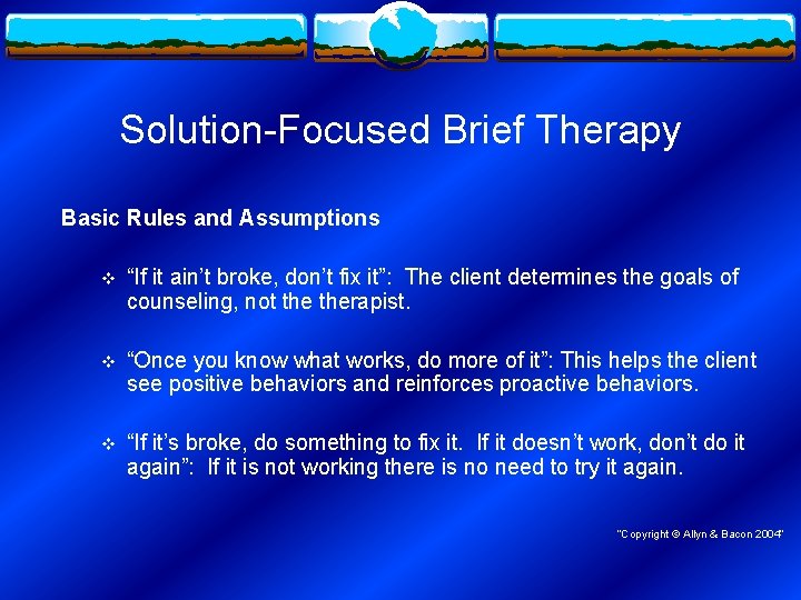 Solution-Focused Brief Therapy Basic Rules and Assumptions v “If it ain’t broke, don’t fix