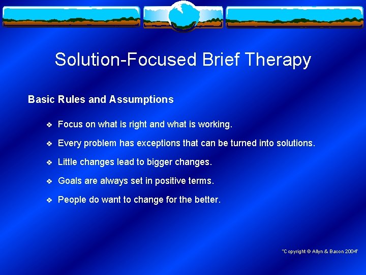 Solution-Focused Brief Therapy Basic Rules and Assumptions v Focus on what is right and