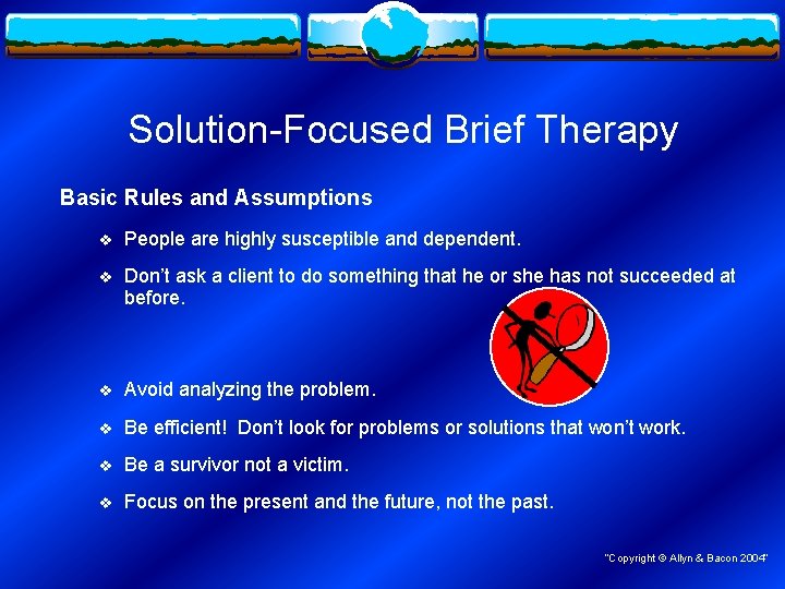 Solution-Focused Brief Therapy Basic Rules and Assumptions v People are highly susceptible and dependent.