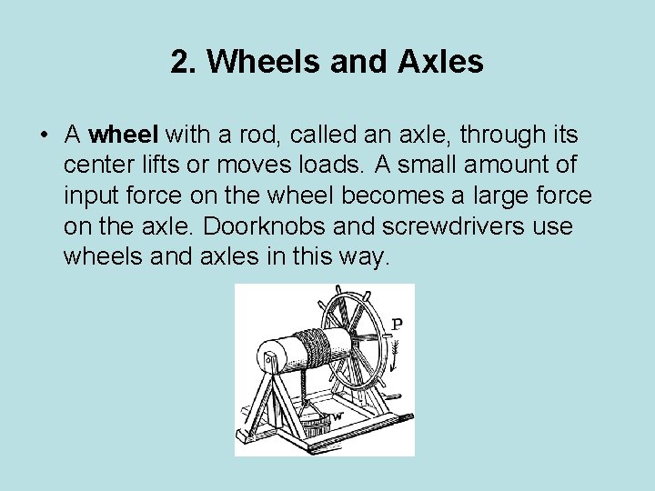 2. Wheels and Axles • A wheel with a rod, called an axle, through
