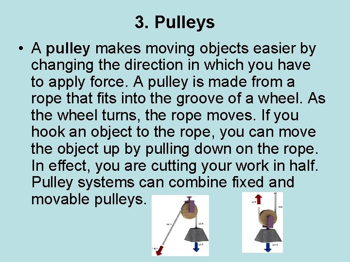 3. Pulleys • A pulley makes moving objects easier by changing the direction in