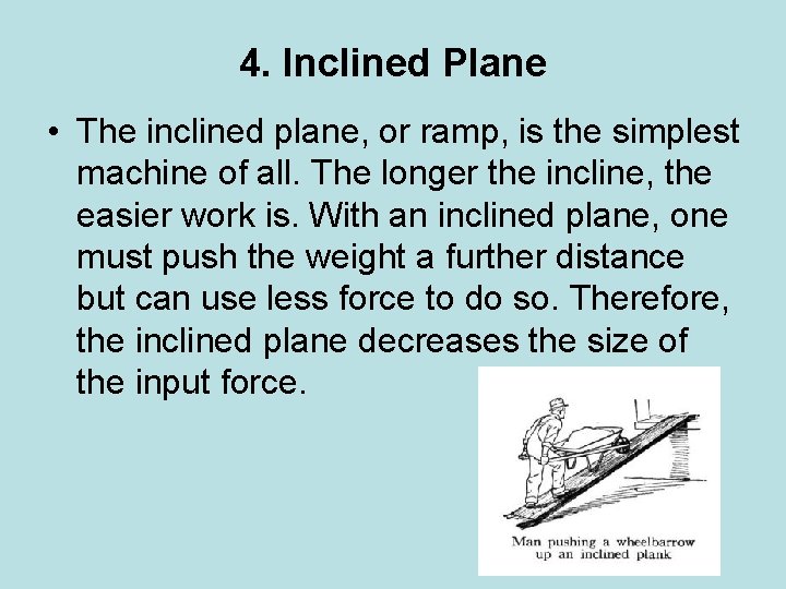 4. Inclined Plane • The inclined plane, or ramp, is the simplest machine of