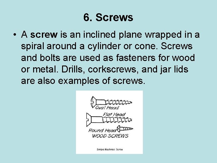 6. Screws • A screw is an inclined plane wrapped in a spiral around