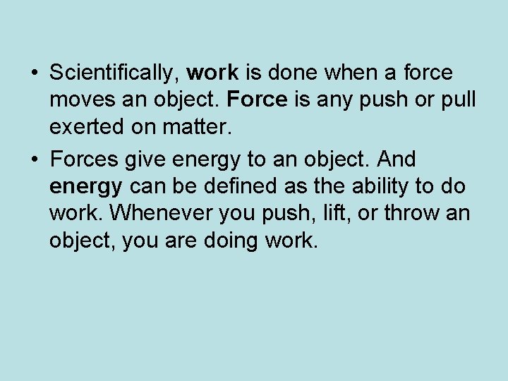  • Scientifically, work is done when a force moves an object. Force is