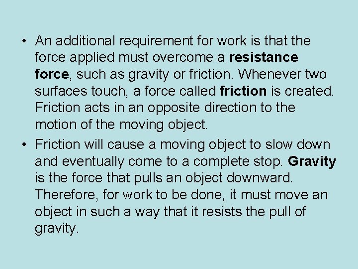  • An additional requirement for work is that the force applied must overcome