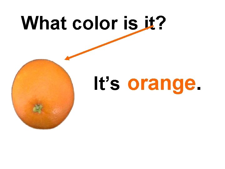 What color is it? It’s orange. 