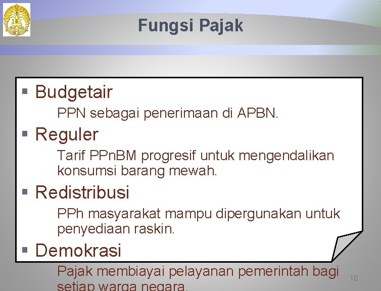 Fungsi Pajak § Budgetair PPN sebagai penerimaan di APBN. § Reguler Tarif PPn. BM