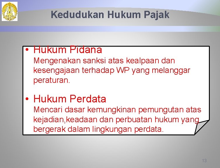 Kedudukan Hukum Pajak • Hukum Pidana Mengenakan sanksi atas kealpaan dan kesengajaan terhadap WP