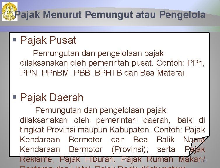 Pajak Menurut Pemungut atau Pengelola § Pajak Pusat Pemungutan dan pengelolaan pajak dilaksanakan oleh