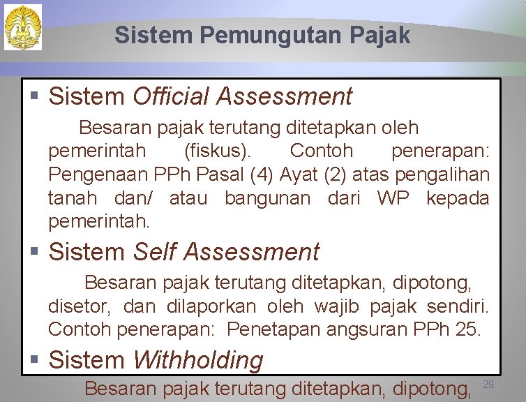 Sistem Pemungutan Pajak § Sistem Official Assessment Besaran pajak terutang ditetapkan oleh pemerintah (fiskus).