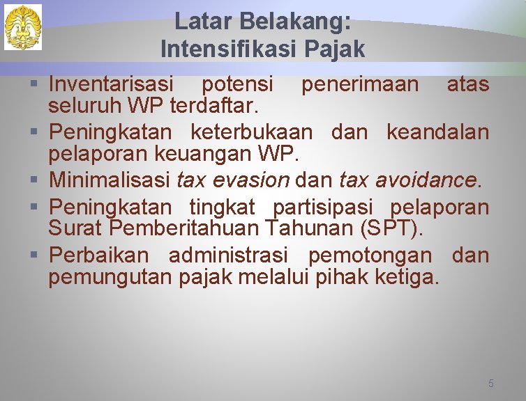 Latar Belakang: Intensifikasi Pajak § Inventarisasi potensi penerimaan atas seluruh WP terdaftar. § Peningkatan