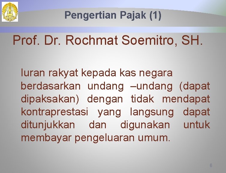 Pengertian Pajak (1) Prof. Dr. Rochmat Soemitro, SH. Iuran rakyat kepada kas negara berdasarkan