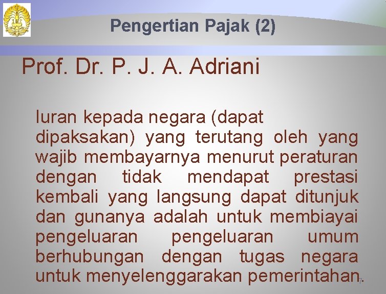 Pengertian Pajak (2) Prof. Dr. P. J. A. Adriani Iuran kepada negara (dapat dipaksakan)