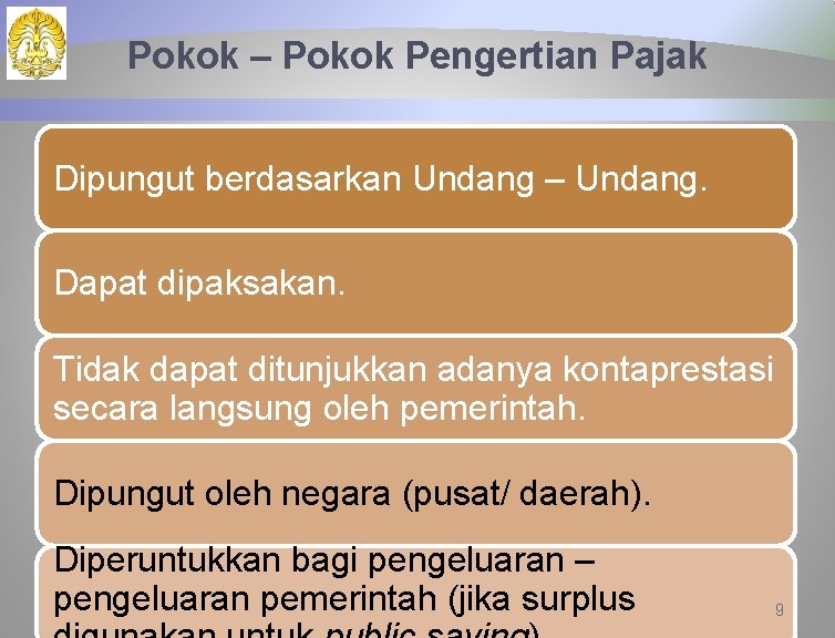 Pokok – Pokok Pengertian Pajak Dipungut berdasarkan Undang – Undang. Dapat dipaksakan. Tidak dapat