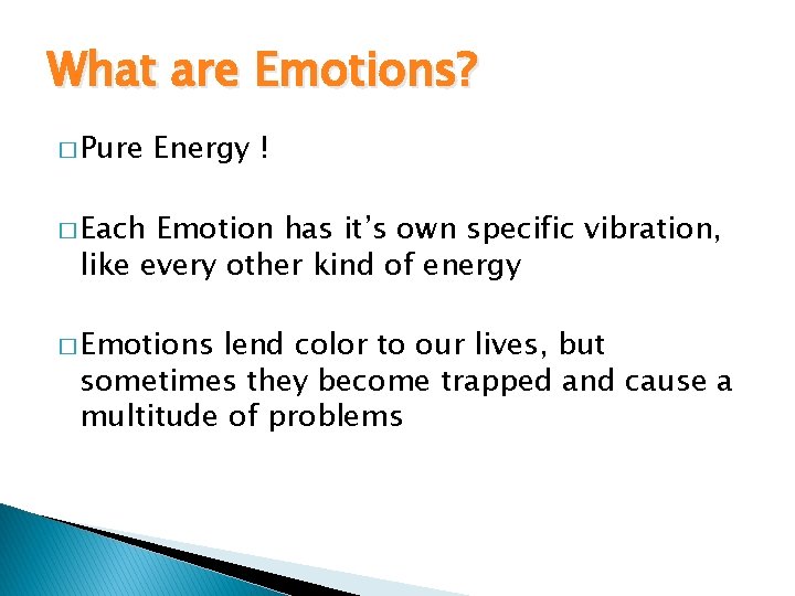 What are Emotions? � Pure Energy ! � Each Emotion has it’s own specific