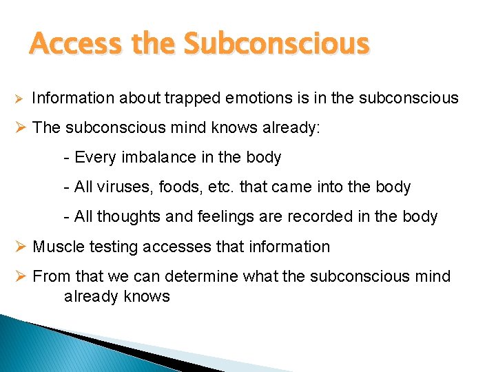 Access the Subconscious Ø Information about trapped emotions is in the subconscious Ø The