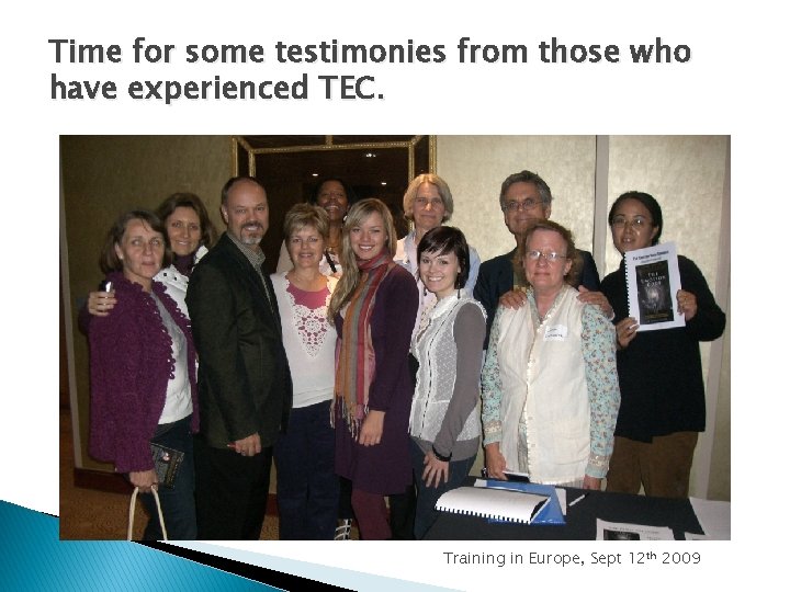 Time for some testimonies from those who have experienced TEC. Training in Europe, Sept