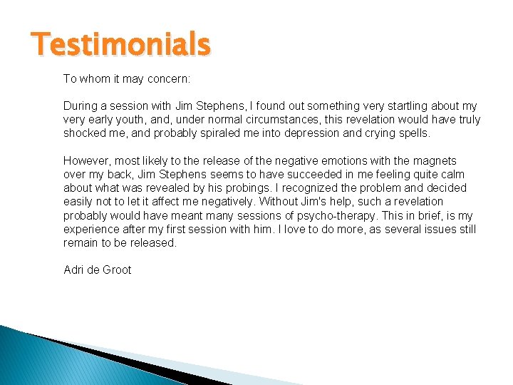 Testimonials To whom it may concern: During a session with Jim Stephens, I found