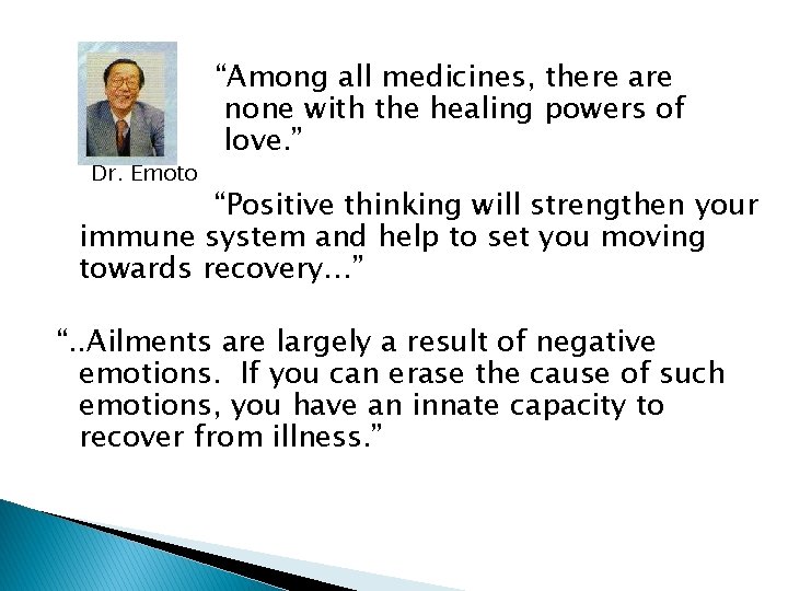 Dr. Emoto “Among all medicines, there are none with the healing powers of love.