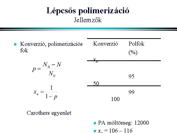 Lépcsős polimerizáció Jellemzők l Konverzió, polimerizációs fok Konverzió Polfok (%) xn 95 50 99