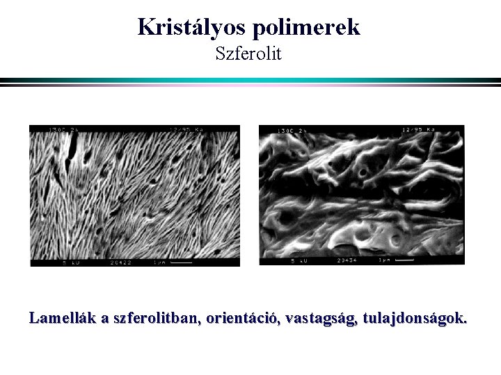 Kristályos polimerek Szferolit Lamellák a szferolitban, orientáció, vastagság, tulajdonságok. 