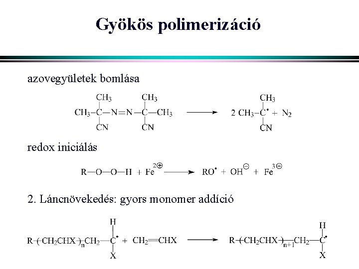 Gyökös polimerizáció azovegyületek bomlása redox iniciálás 2. Láncnövekedés: gyors monomer addíció 