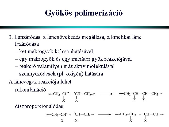 Gyökös polimerizáció 3. Lánzáródás: a láncnövekedés megállása, a kinetikai lánc lezáródása – két makrogyök