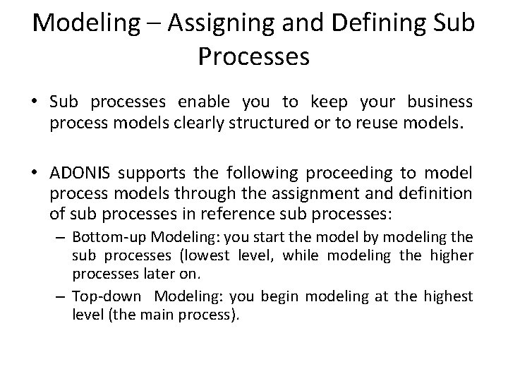 Modeling – Assigning and Defining Sub Processes • Sub processes enable you to keep