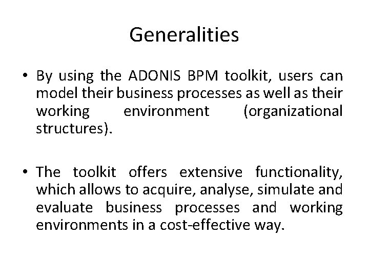 Generalities • By using the ADONIS BPM toolkit, users can model their business processes