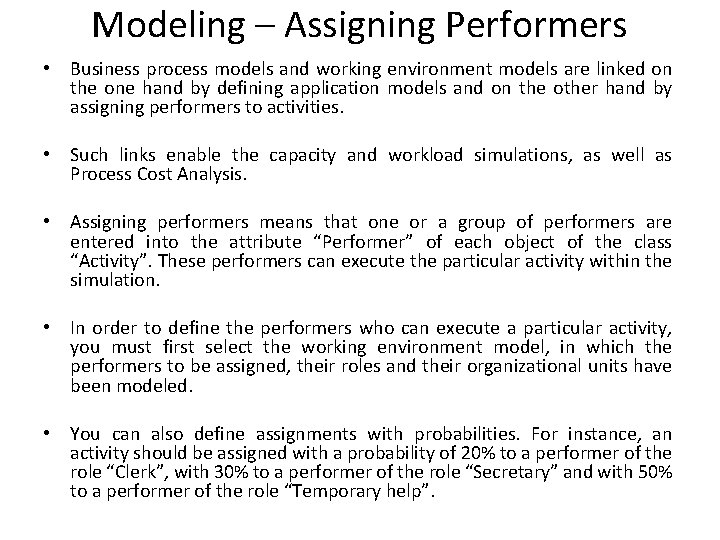 Modeling – Assigning Performers • Business process models and working environment models are linked