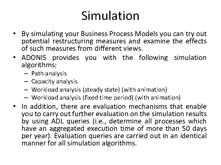 Simulation • By simulating your Business Process Models you can try out potential restructuring