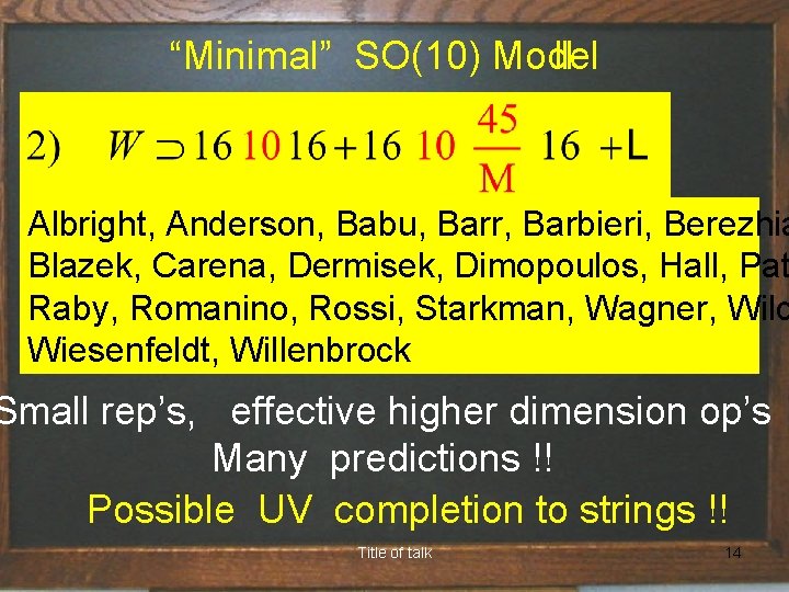  “Minimal” SO(10) Model II Albright, Anderson, Babu, Barr, Barbieri, Berezhia Blazek, Carena, Dermisek,